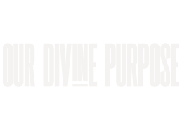 Our Divine Purpose